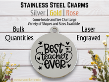 Load image into Gallery viewer, Best Teacher Ever | Laser Engraved Stainless Steel Charm
