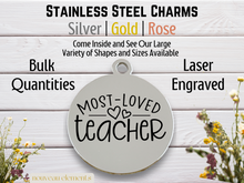 Load image into Gallery viewer, Most Loved Teacher Laser Engraved Stainless Steel Charm
