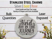 Load image into Gallery viewer, Find Joy in the Journey Laser Engraved Stainless Steel Charm
