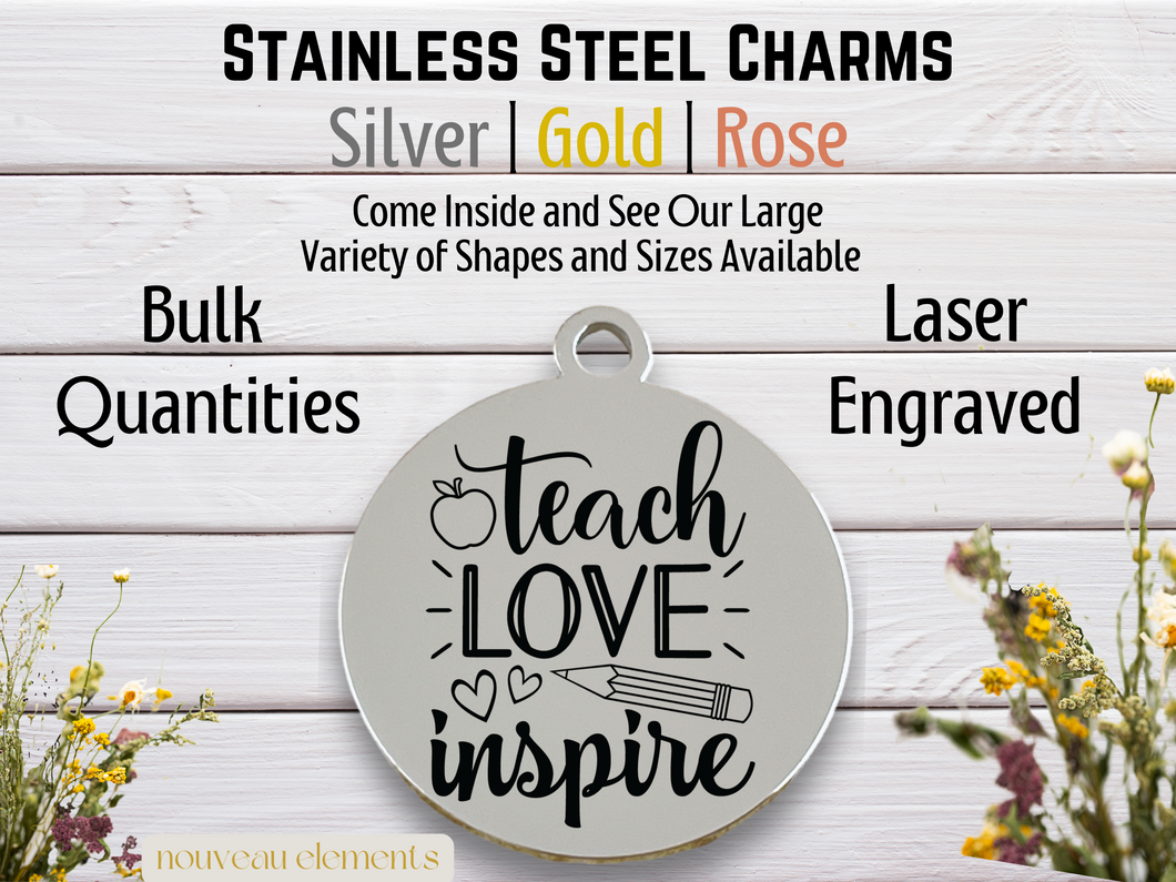 Teach Love Inspire Laser Engraved Stainless Steel Charm