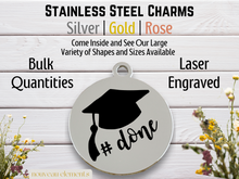 Load image into Gallery viewer, Grad #Done  Laser Engraved Stainless Steel Charm
