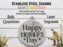 Load image into Gallery viewer, Happy Mother&#39;s Day Laser Engraved Stainless Steel Charm
