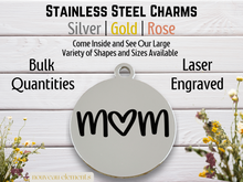 Load image into Gallery viewer, Mom (heart) Laser Engraved Stainless Steel Charm
