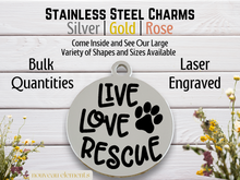 Load image into Gallery viewer, Live Love Rescue Laser Engraved Stainless Steel Charm
