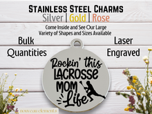 Load image into Gallery viewer, Rockin Lacrosse Mom Life Laser Engraved Stainless Steel Charm
