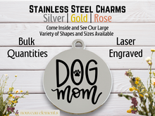 Load image into Gallery viewer, Dog Mom Laser Engraved Stainless Steel Charm
