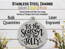 Load image into Gallery viewer, Tis the Season to be Jolly Laser Engraved Stainless Steel Charm
