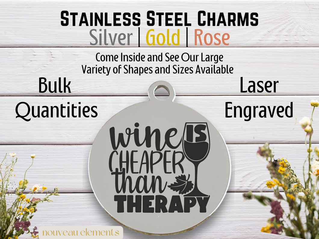Wine is Cheaper than Therapy Laser Engraved Stainless Steel Charm