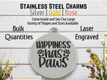 Load image into Gallery viewer, Happiness Has Paws Laser Engraved Stainless Steel Charm
