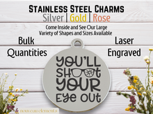 Load image into Gallery viewer, You&#39;ll Shoot Your Eye Out Laser Engraved Stainless Steel Charm
