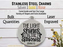 Load image into Gallery viewer, Light in the Darkness Laser Engraved Stainless Steel Charm

