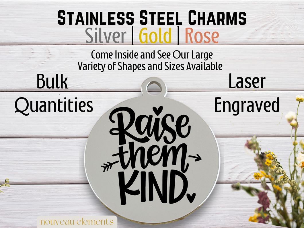 Raise Them Kind Laser Engraved Stainless Steel Charm
