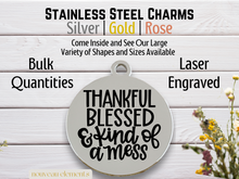 Load image into Gallery viewer, Thankful Blessed Mess Laser Engraved Stainless Steel Charm
