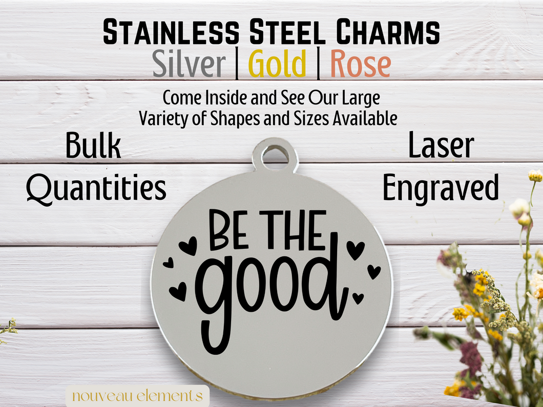 Be the Good | Laser Engraved Stainless Steel Charm