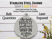 Load image into Gallery viewer, Best Project is You | Laser Engraved Stainless Steel Charm
