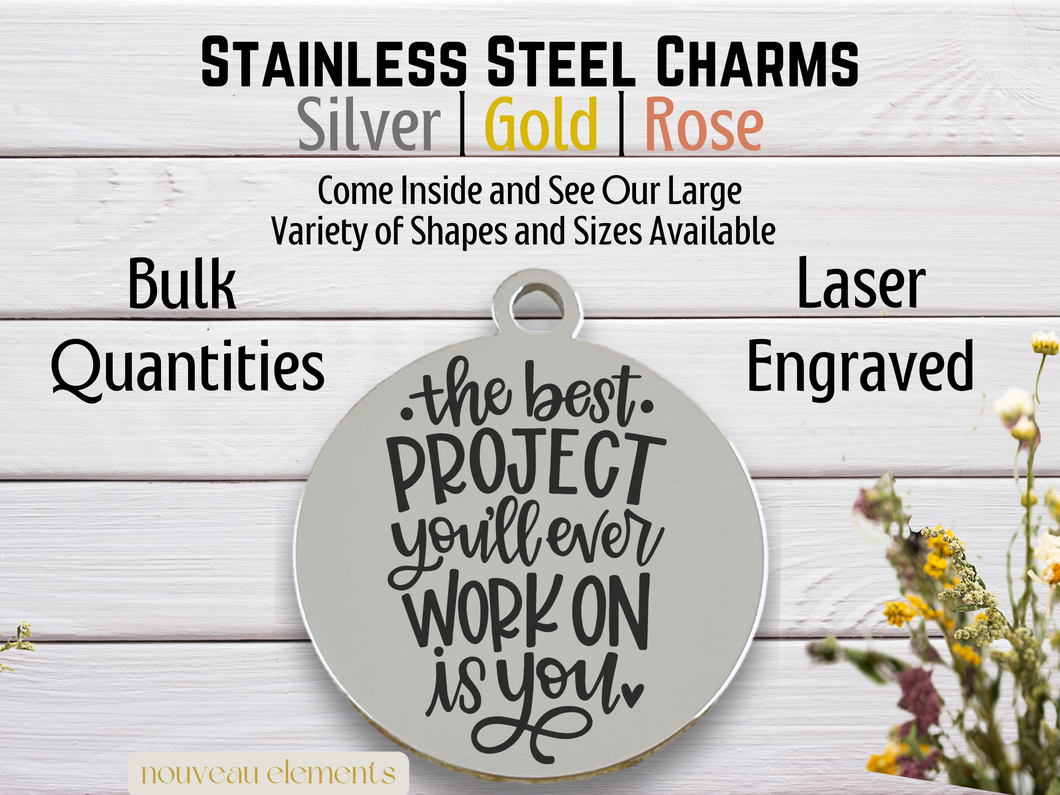 Best Project is You | Laser Engraved Stainless Steel Charm