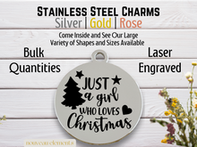 Load image into Gallery viewer, Just a Girl Who Loves Christmas Laser Engraved Stainless Steel Charm
