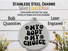 Load image into Gallery viewer, My Body My Choice Engraved Stainless Steel Charm
