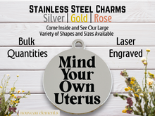 Load image into Gallery viewer, MInd Your Own Uterus Engraved Stainless Steel Charm

