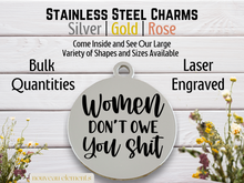 Load image into Gallery viewer, Women Don&#39;t Owe You Shit Engraved Stainless Steel Charm
