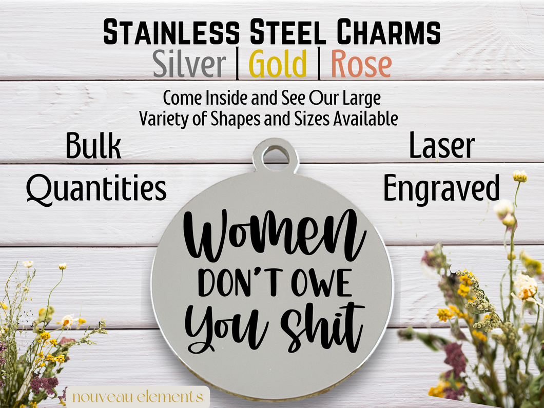 Women Don't Owe You Shit Engraved Stainless Steel Charm