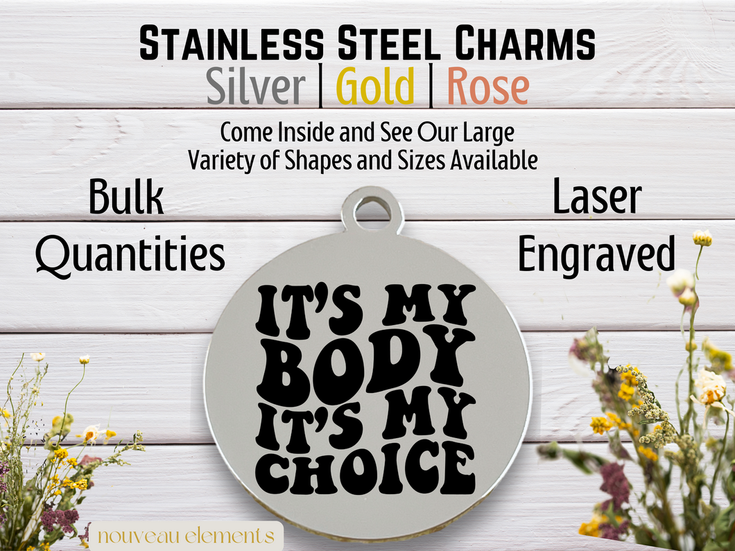 It's My Body It's My Choice Engraved Stainless Steel Charm