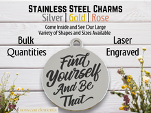 Load image into Gallery viewer, Find Yourself and Be That Engraved Stainless Steel Charm
