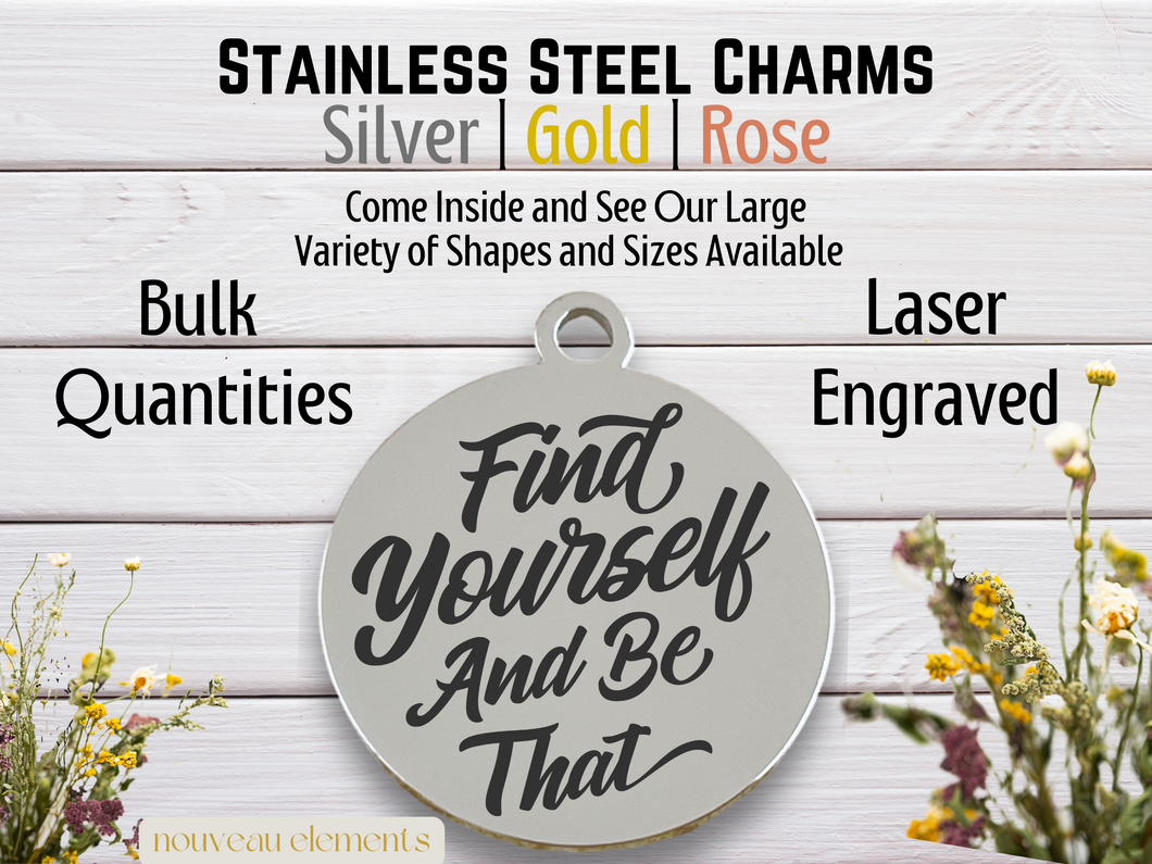 Find Yourself and Be That Engraved Stainless Steel Charm