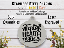 Load image into Gallery viewer, Mental Health Matters Laser Engraved Stainless Steel Charm
