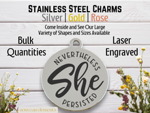 Load image into Gallery viewer, Nevertheless She Persisted Laser Engraved Stainless Steel Charm
