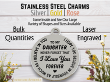 Load image into Gallery viewer, To My Daughter Laser Engraved Stainless Steel Charm
