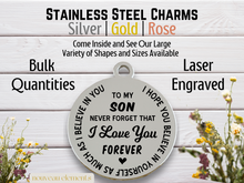 Load image into Gallery viewer, To My Son Laser Engraved Stainless Steel Charm

