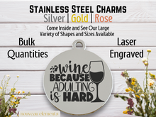 Load image into Gallery viewer, Wine Because Adulting is Hard Laser Engraved Stainless Steel Charm
