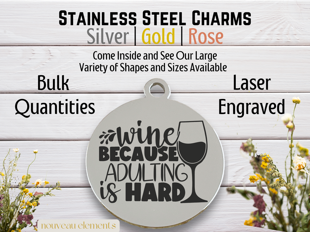 Wine Because Adulting is Hard Laser Engraved Stainless Steel Charm