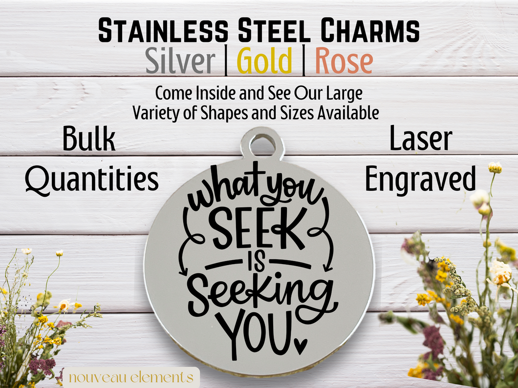 What You Seek is Seeking You Laser Engraved Stainless Steel Charm
