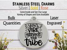 Load image into Gallery viewer, Your Vibe Attracts Your Tribe Laser Engraved Stainless Steel Charm
