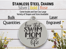Load image into Gallery viewer, Livin That Swim Mom Life Laser Engraved Stainless Steel Charm
