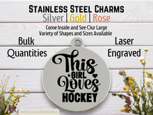 Load image into Gallery viewer, This Girl Loves Hockey Laser Engraved Stainless Steel Charm
