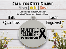 Load image into Gallery viewer, Multiple Sclerosis Warrior Laser Engraved Stainless Steel Charm

