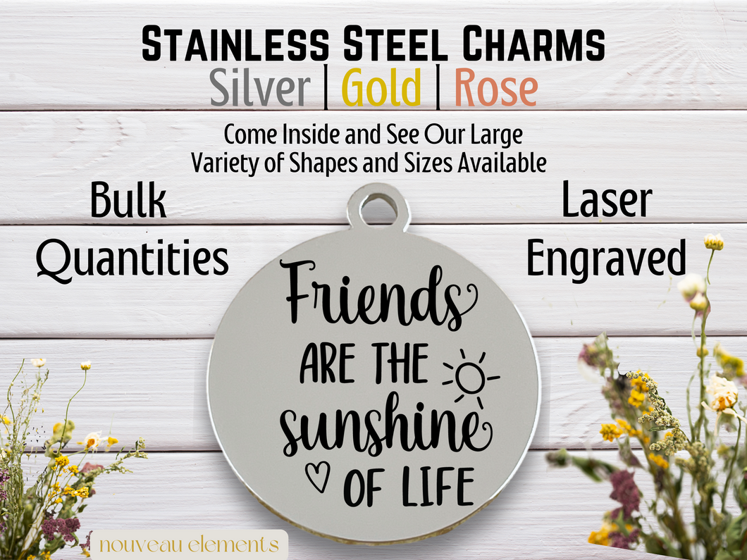 Friends are the Sunshine of Life Laser Engraved Stainless Steel Charm