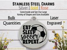Load image into Gallery viewer, Eat Sleep Soccer Repeat Laser Engraved Stainless Steel Charm

