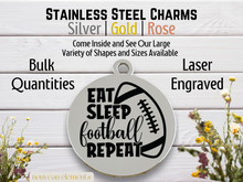 Load image into Gallery viewer, Eat Sleep Football Repeat Laser Engraved Stainless Steel Charm
