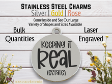 Load image into Gallery viewer, Keeping It Real Estate Laser Engraved Stainless Steel Charm
