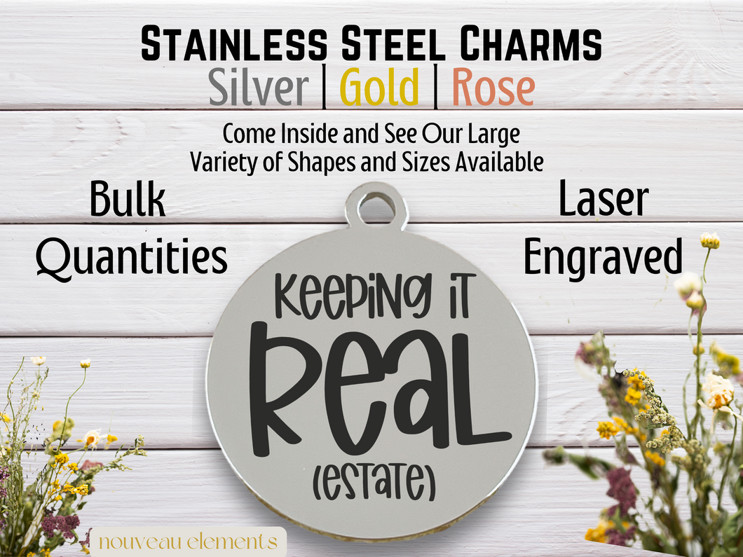 Keeping It Real Estate Laser Engraved Stainless Steel Charm